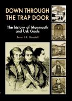 Down Through the Trap Door - The History of Monmouth and Usk 1845241495 Book Cover