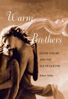 Warm Brothers: Queer Theory and the Age of Goethe (New Cultural Studies Series) 0812235444 Book Cover