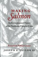 Making Salmon: An Environmental History of the Northwest Fisheries Crisis 0295978406 Book Cover