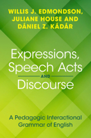 Expressions, Speech Acts and Discourse: A Pedagogic Interactional Grammar of English 1108949592 Book Cover