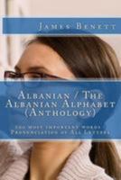 Albanian / The Albanian Alphabet (Anthology): 100 Most Important Words / Pronunciation of All Letters 1530899982 Book Cover