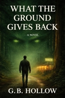 What The Ground Gives Back B0G6J4ZTSM Book Cover