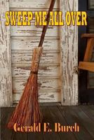 Sweep Me All Over: A Love Story 1540855031 Book Cover