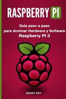 Raspberry Pi: Gua Paso a Paso Para Dominar El Hardware y Software de Raspberry Pi 3 1718637497 Book Cover