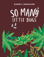 So Many Little Bugs: A Kid's Book About Bugs, Critters, and Crawling Things B09XT2KF59 Book Cover