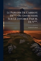 Le Parloir De L'abbaye De***. Ou Entretiens Sur Le Divorce Par M. De V***. 1148953884 Book Cover