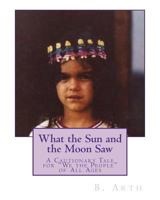What the Sun and the Moon Saw: A Cautionary Tale for "We the People" of All Ages 1721992014 Book Cover