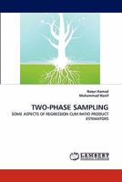 TWO-PHASE SAMPLING: SOME ASPECTS OF REGRESSION CUM RATIO PRODUCT ESTIMATORS 3843384770 Book Cover