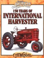 150 years of International Harvester (Crestline agricultural series) 087349928X Book Cover