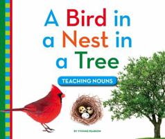 A Bird in a Nest in a Tree: Teaching Nouns 1503808319 Book Cover