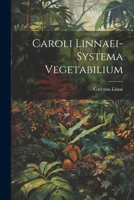 Systema Vegetabilium: Secundum Classes, Ordines Et Genera - Primary Source Edition 1022595466 Book Cover