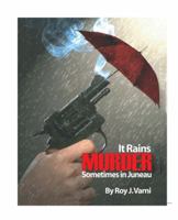 It Rains MURDER Sometimes in Juneau 0615299091 Book Cover
