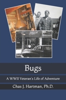 Bugs: A WWII Veteran's Life of Adventure 1979085188 Book Cover