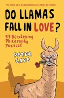 Do Llamas Fall in Love?: 33 Perplexing Philosophy Puzzles 185168767X Book Cover