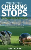 When the CHEERING Stops: Strategic Steps for Life After the Spotlight 0578377012 Book Cover