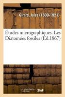 Études micrographiques. Les Diatomées fossiles 2014094098 Book Cover