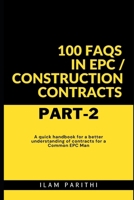 100 FAQs in EPC / Construction Contracts - Part#2: A quick handbook for a better understanding of contracts for a Common EPC Man B0CNQ9FB9F Book Cover