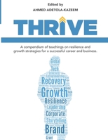 Thrive: A compendium of teachings on resilience and growth strategies for a successful career and business 9789841604 Book Cover