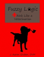 Fuzzy Logic: Think Like a Veterinarian 1733910522 Book Cover
