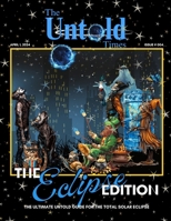 The Untold Times - The Eclipse Edition: The Ultimate Untold Guide For The Total Solar Eclipse B0F2Y33M57 Book Cover