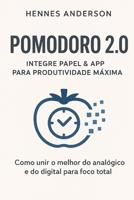 Pomodoro 2.0: Integre Papel & App para Produtividade Máxima: Como unir o melhor do analógico e do digital para foco total B0FVG2KRB2 Book Cover
