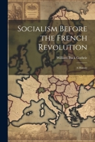 Socialism Before the French Revolution: A History 102248575X Book Cover