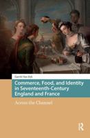 Commerce, Food, and Identity in Seventeenth-Century England and France: Across the Channel 1041177291 Book Cover