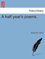A Half Year's Poems 124117301X Book Cover