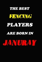 The Best Fencing Players Are Born In January Notebook: Lined Notebook / Journal Gift, 120 Pages, 6x9, Soft Cover, Matte Finish 1676616195 Book Cover