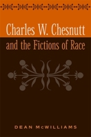 Charles W. Chesnutt and the Fictions of Race 0820324353 Book Cover