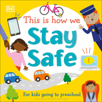 This Is How We: Stay Safe: For Kids Going to Preschool 0744039541 Book Cover