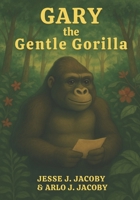 Gary the Gentle Gorilla 1968660143 Book Cover