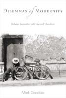 Dilemmas of Modernity: Bolivian Encounters with Law and Liberalism 0804759820 Book Cover