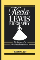 KECIA LEWIS BIOGRAPHY: The Journey of a Broadway Powerhouse B0DY8427DB Book Cover