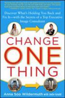 Change One Thing: Discover What’s Holding You Back – and Fix It – With the Secrets of a Top Executive Image Consultant 007162435X Book Cover