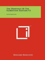 The Drawings Of The Florentine Painters V3: Illustrations 1258149540 Book Cover