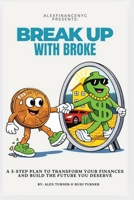 Break Up With Broke: A 5-Step Plan to Transform Your Finances and Build the Future You Deserve B0GJ762K5X Book Cover