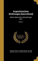 Argentinischen Dichtungen [Microform]: Nebst Erlauternden Abhandlungen Dazu; Band 3 1360011722 Book Cover