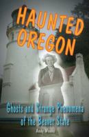 Haunted Oregon: Ghosts and Strange Phenomena of the Beaver State 081171263X Book Cover