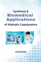 Synthesis Characterisation And Biomedical Applications Of Aliphatic Copolyesters Using 1 4 Dithiane 2 5 Diol 1805270257 Book Cover