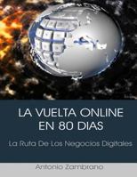 La Vuelta Online en 80 Dias: La Ruta De Los Negocios Digitales 1546337954 Book Cover