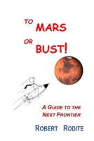 TO MARS OR BUST!: A GUIDE TO THE NEXT FRONTIER null Book Cover