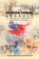 The Generational Assault on Christianity, Free Speech & Democracy in America: A Call to Action to Preserve & Nurture American Values & Benevolent Exceptionalism 1669851311 Book Cover