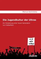 Die Jugendkultur der Ultras: Zur Entstehung einer neuen Generation von Fußballfans 3838200519 Book Cover
