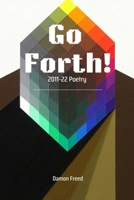 Go Forth!: Poems 2011-22 B0BG74R7RG Book Cover