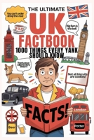 The Ultimate UK Factbook: 1000 Facts Every Yank Should Know: "Your Ultimate Guide to British Slang, Culture, Odd Holidays and Other Tea-Soaked Trivia" Fun And Sarky Book For Everything British B0F8VC5N5B Book Cover