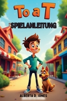To a T SPIELANLEITUNG: Erkunde, löse und bezwinge jede Episode mit Stil (German Edition) B0F8PH5QSY Book Cover
