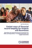 Easiest ways of financial record keeping for Projects and Businesses: Recording and reporting financial transactions for SMEs and cooperatives. 12 fundamental books and support documents 6139955629 Book Cover