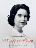 The Great Mother: Women, Maternity, and Power in Art and Visual Culture, 1900-2015 8857228606 Book Cover