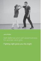 Self-defense and self-assertiveness for women and girls: Fighting right gives you the might 3748150024 Book Cover